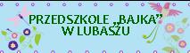 Przedszkole Bajka w Lubaszu